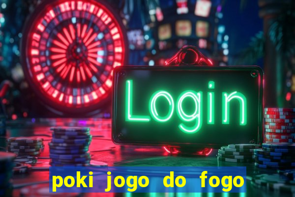 poki jogo do fogo e agua